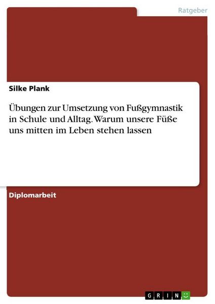 Produktbild: &Uuml;bungen zur Umsetzung von Fu&szlig;gymnastik in Schule und Alltag. Warum unsere F&uuml;&szlig;e uns mitten im Leben stehen lassen