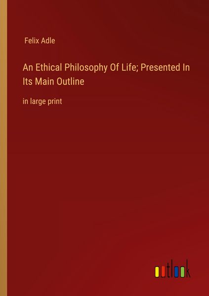 Produktbild: An Ethical Philosophy Of Life; Presented In Its Main Outline