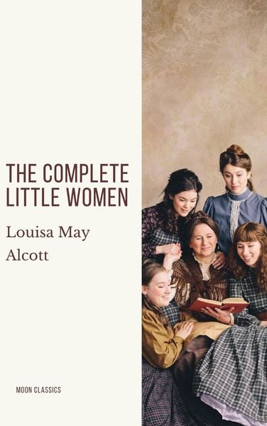 Produktbild: The Complete Little Women: Little Women, Good Wives, Little Men, Jo's Boys