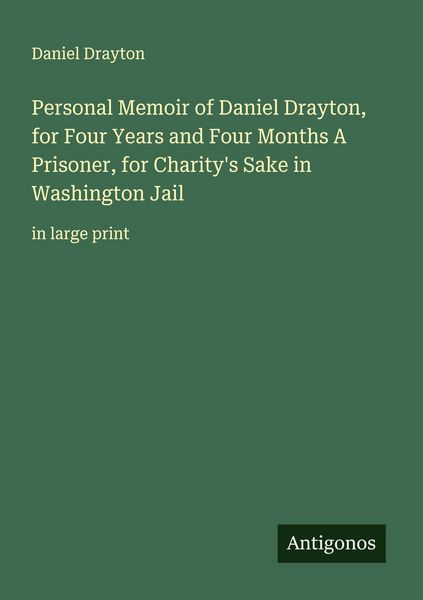 Produktbild: Personal Memoir of Daniel Drayton, for Four Years and Four Months A Prisoner, for Charity's Sake in Washington Jail