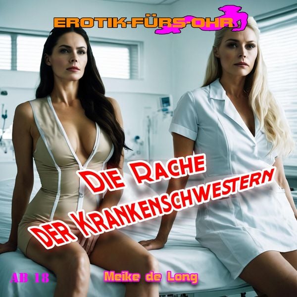 Produktbild: Erotik f&uuml;r's Ohr, Die Rache der Krankenschwestern