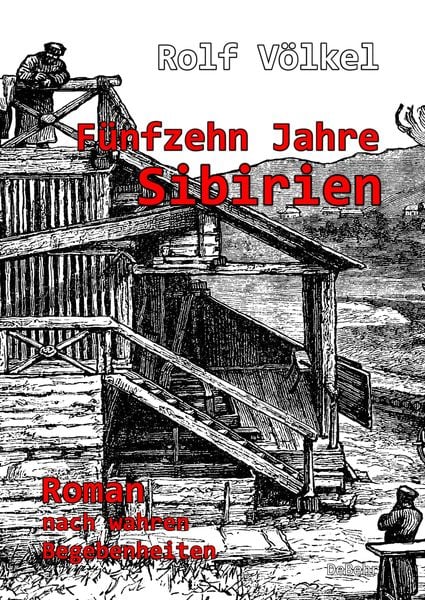 Produktbild: F&uuml;nfzehn Jahre Sibirien - Roman nach wahren Begebenheiten