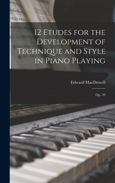 Produktbild: 12 Etudes for the Development of Technique and Style in Piano Playing: Op. 39