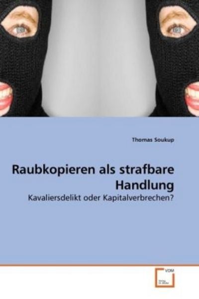 Raubkopieren als strafbare Handlung, Taschenbuch von Thomas Soukup, VDM, 9783639222029