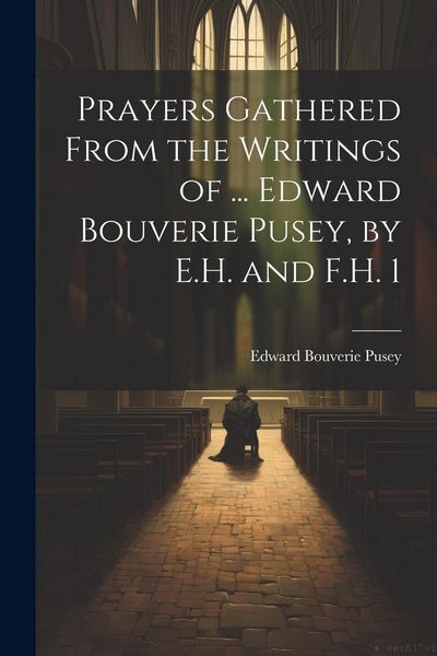 Produktbild: Prayers Gathered From the Writings of ... Edward Bouverie Pusey, by E.H. and F.H. 1