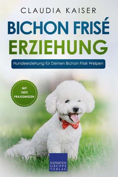 Produktbild: Bichon Fris&eacute; Erziehung: Hundeerziehung f&uuml;r Deinen Bichon Fris&eacute; Welpen