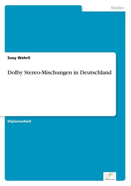 Dolby Stereo-Mischungen in Deutschland, Taschenbuch von Susy Wehrli, GRIN, 9783838624143