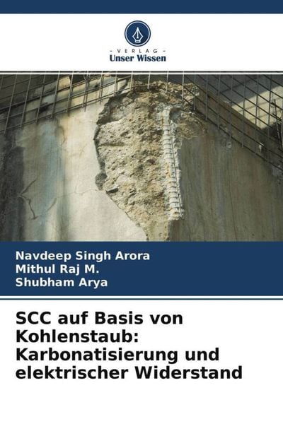 SCC auf Basis von Kohlenstaub: Karbonatisierung und elektrischer Widerstand, Taschenbuch von Navdeep Singh Arora , Mithul Raj M. , Shubham Arya,