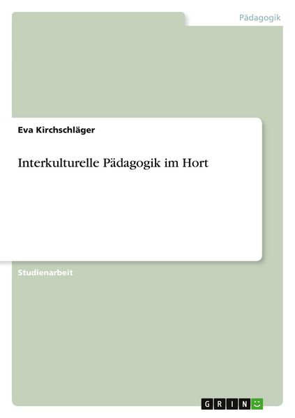 Interkulturelle Pädagogik im Hort, Taschenbuch von Eva Kirchschläger, GRIN, 9783640188390