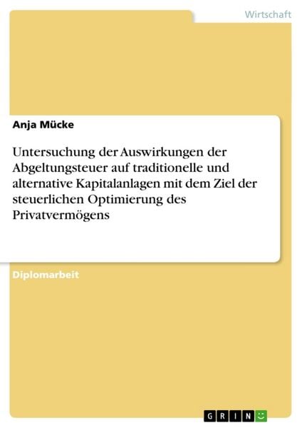 Produktbild: Untersuchung der Auswirkungen der Abgeltungsteuer auf traditionelle und alternative Kapitalanlagen mit dem Ziel der steu