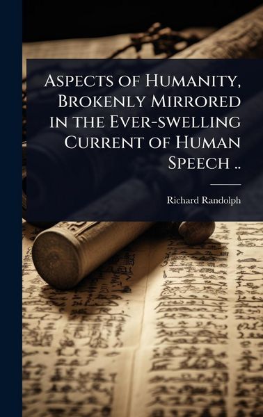 Produktbild: Aspects of Humanity, Brokenly Mirrored in the Ever-swelling Current of Human Speech ..