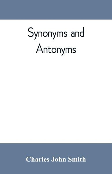 Produktbild: Synonyms and antonyms; or, Kindred words and their opposites
