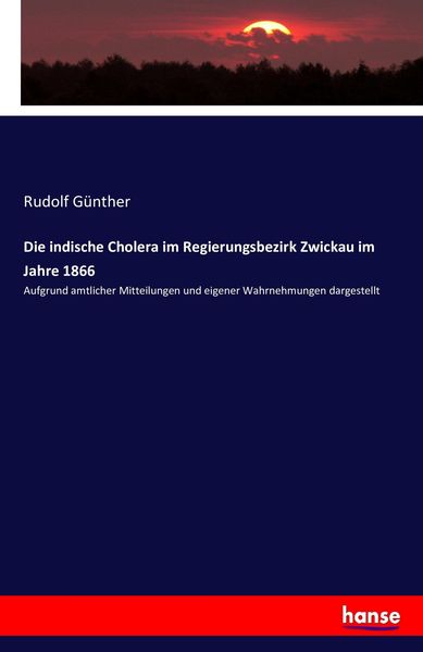 Produktbild: Die indische Cholera im Regierungsbezirk Zwickau im Jahre 1866