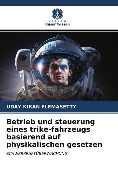 Betrieb und steuerung eines trike-fahrzeugs basierend auf physikalischen gesetzen, Taschenbuch von Uday Kiran Elemasetty, Verlag Unser Wissen,