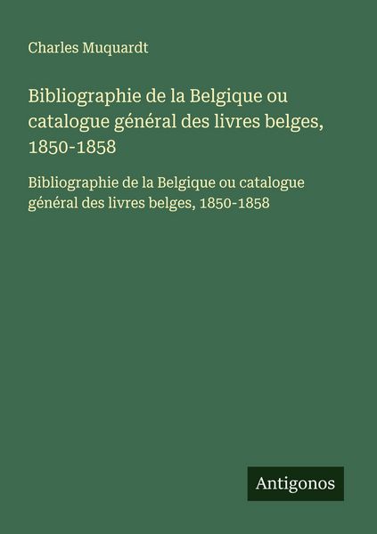 Produktbild: Bibliographie de la Belgique ou catalogue g&eacute;n&eacute;ral des livres belges, 1850-1858