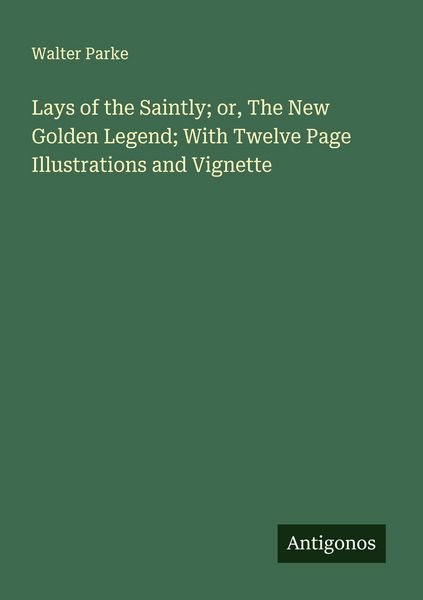 Produktbild: Lays of the Saintly; or, The New Golden Legend; With Twelve Page Illustrations and Vignette