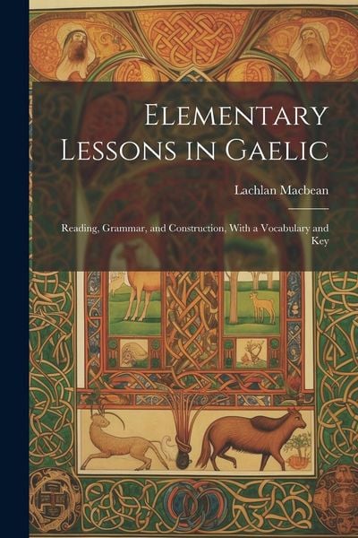 Produktbild: Elementary Lessons in Gaelic: Reading, Grammar, and Construction, With a Vocabulary and Key