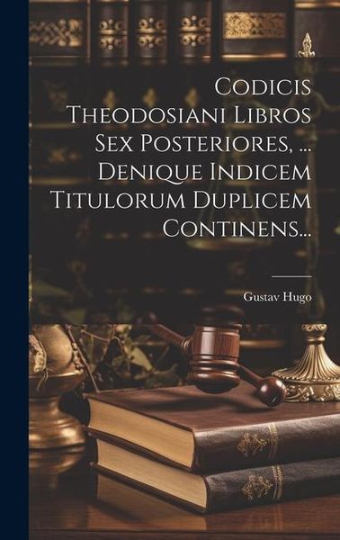 Produktbild: Codicis Theodosiani Libros Sex Posteriores, ... Denique Indicem Titulorum Duplicem Continens...