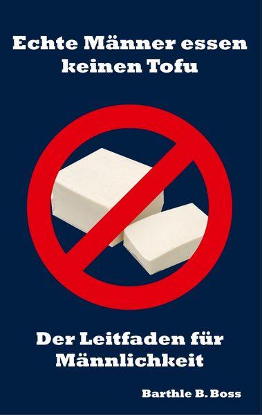 Produktbild: Echte M&auml;nner essen keinen Tofu