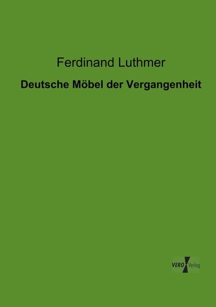 Deutsche Möbel der Vergangenheit, Taschenbuch von Ferdinand Luthmer, BoD - Books on Demand, 9783956103391