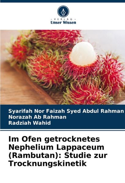 Im Ofen getrocknetes Nephelium Lappaceum (Rambutan): Studie zur Trocknungskinetik, Taschenbuch von Syarifah Nor Faizah Syed Abdul Rahman , Norazah Ab