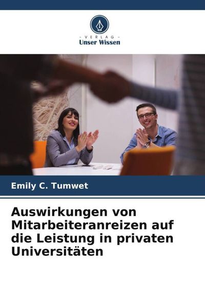 Produktbild: Auswirkungen von Mitarbeiteranreizen auf die Leistung in privaten Universit&auml;ten