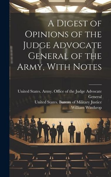 Produktbild: A Digest of Opinions of the Judge Advocate General of the Army, With Notes