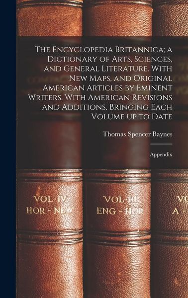 Produktbild: The Encyclopedia Britannica; a Dictionary of Arts, Sciences, and General Literature. With new Maps, and Original American Articles by Eminent Writers. With American Revisions and Additions, Bringing Each Volume up to Date
