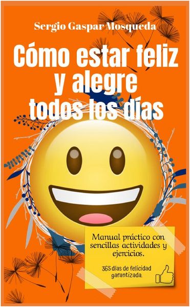 Produktbild: C&oacute;mo Estar Feliz Y Alegre Todos Los D&iacute;as. Manual Pr&aacute;ctico Con Sencillas Actividades Y Ejercicios