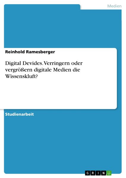 Produktbild: Digital Devides. Verringern oder vergr&ouml;&szlig;ern digitale Medien die Wissenskluft?