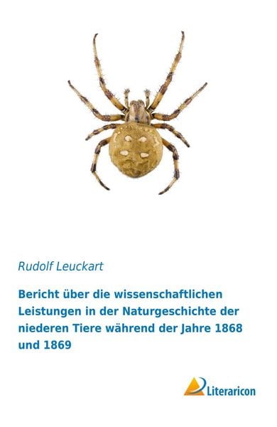 Produktbild: Bericht &uuml;ber die wissenschaftlichen Leistungen in der Naturgeschichte der niederen Tiere w&auml;hrend der Jahre 1868 und 1869