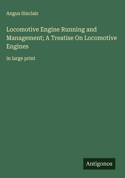 Produktbild: Locomotive Engine Running and Management; A Treatise On Locomotive Engines