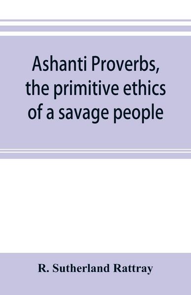 Produktbild: Ashanti proverbs, the primitive ethics of a savage people