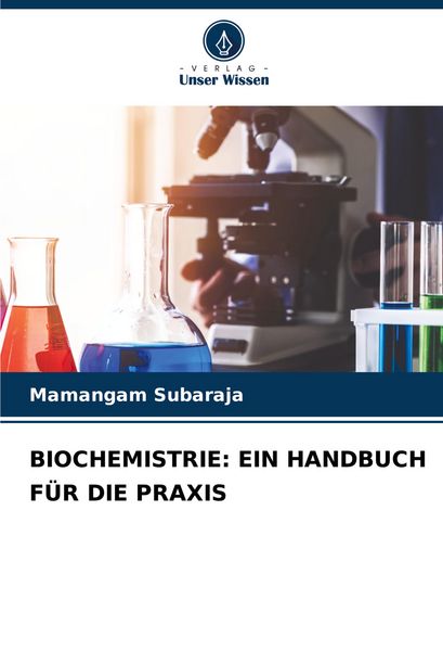 Biochemistrie: ein Handbuch für die Praxis, Taschenbuch von Mamangam Subaraja, Verlag Unser Wissen, 9786206553281
