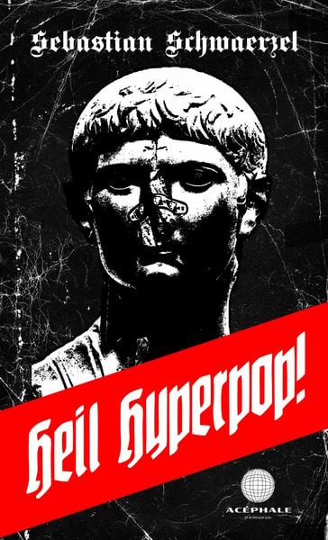 Heil Hyperpop!, Taschenbuch von Sebastian Schwaerzel, Edition Acéphale, 978-3-903582-03-3