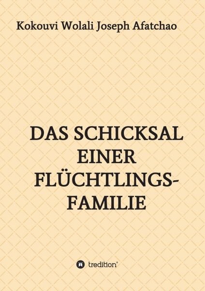 Das Schicksal einer Flüchtlingsfamilie, Taschenbuch von Kokouvi Wolali Joseph Afatchao, Tredition, 9783347253599