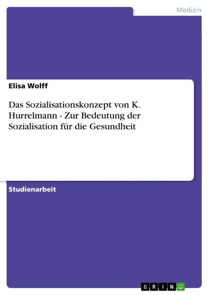 Produktbild: Das Sozialisationskonzept von K. Hurrelmann - Zur Bedeutung der Sozialisation f&uuml;r die Gesundheit
