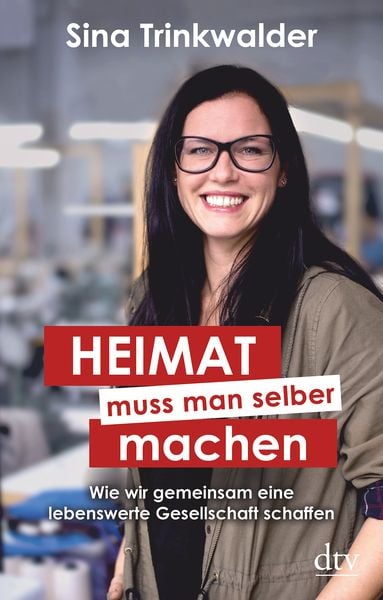 Heimat muss man selber machen, Gebundene Ausgabe von Sina Trinkwalder, dtv