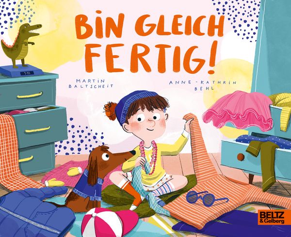 Bin gleich fertig!, Gebundene Ausgabe von Martin Baltscheit , Anne-Kathrin Behl, Beltz Verlagsgruppe GmbH & Co. KG, 9783407754929