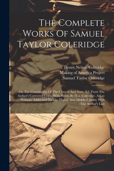 Produktbild: The Complete Works Of Samuel Taylor Coleridge: On The Constitution Of The Church And State, Ed. From The Author's Corrected Copy, With Notes, By H.n.