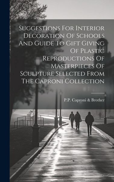 Produktbild: Suggestions For Interior Decoration Of Schools And Guide To Gift Giving Of Plastic Reproductions Of Masterpieces Of Sculpture Selected From The Capron