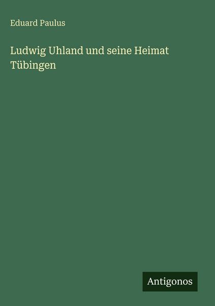 Produktbild: Ludwig Uhland und seine Heimat T&uuml;bingen
