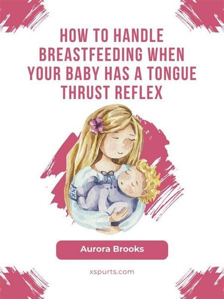 Produktbild: How to handle breastfeeding when your baby has a tongue thrust reflex