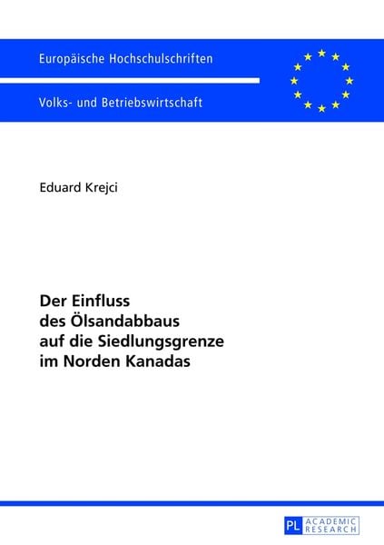 Der Einfluss des Ölsandabbaus auf die Siedlungsgrenze im Norden Kanadas, Taschenbuch von Eduard Krejci, Peter Lang GmbH, Internationaler Verlag der