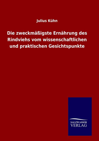 Produktbild: Die zweckm&auml;&szlig;igste Ern&auml;hrung des Rindviehs vom wissenschaftlichen und praktischen Gesichtspunkte