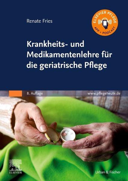 Krankheits- und Medikamentenlehre für die geriatrische Pflege, Taschenbuch von Renate Fries, Urban & Fischer in Elsevier, 978-3-437-28583-7