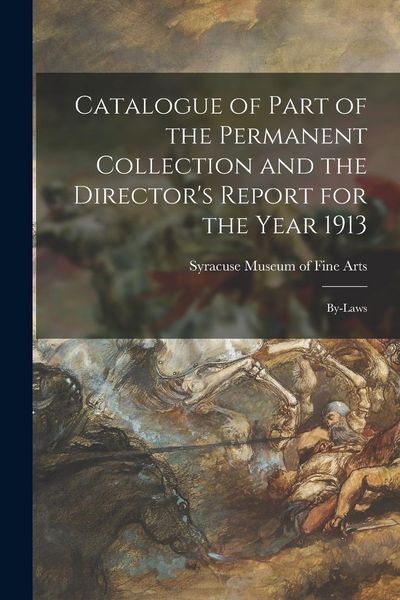Produktbild: Catalogue of Part of the Permanent Collection and the Director's Report for the Year 1913: By-laws