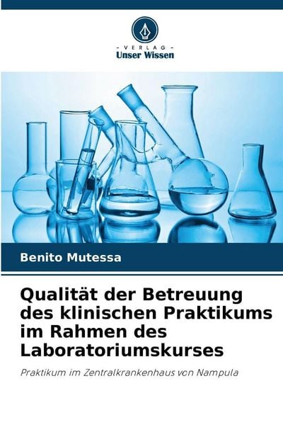 Qualität der Betreuung des klinischen Praktikums im Rahmen des Laboratoriumskurses, Taschenbuch von Benito Mutessa, Verlag Unser Wissen, 9786209038334
