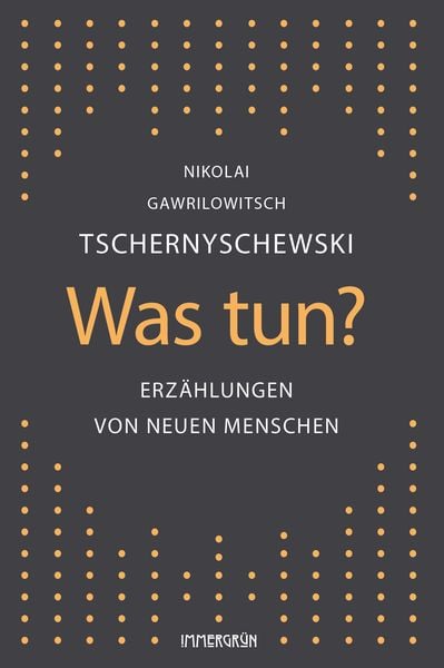 Was tun?, Taschenbuch von Nikolai Gawrilowitsch Tschernyschewski, Immergrün e.V., 978-3-910281-15-8