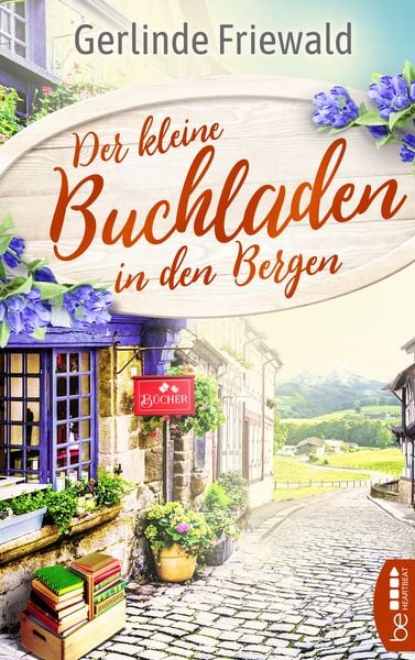 Der kleine Buchladen in den Bergen, Taschenbuch von Gerlinde Friewald, BeHeartbeat, 978-3-7413-0188-9
